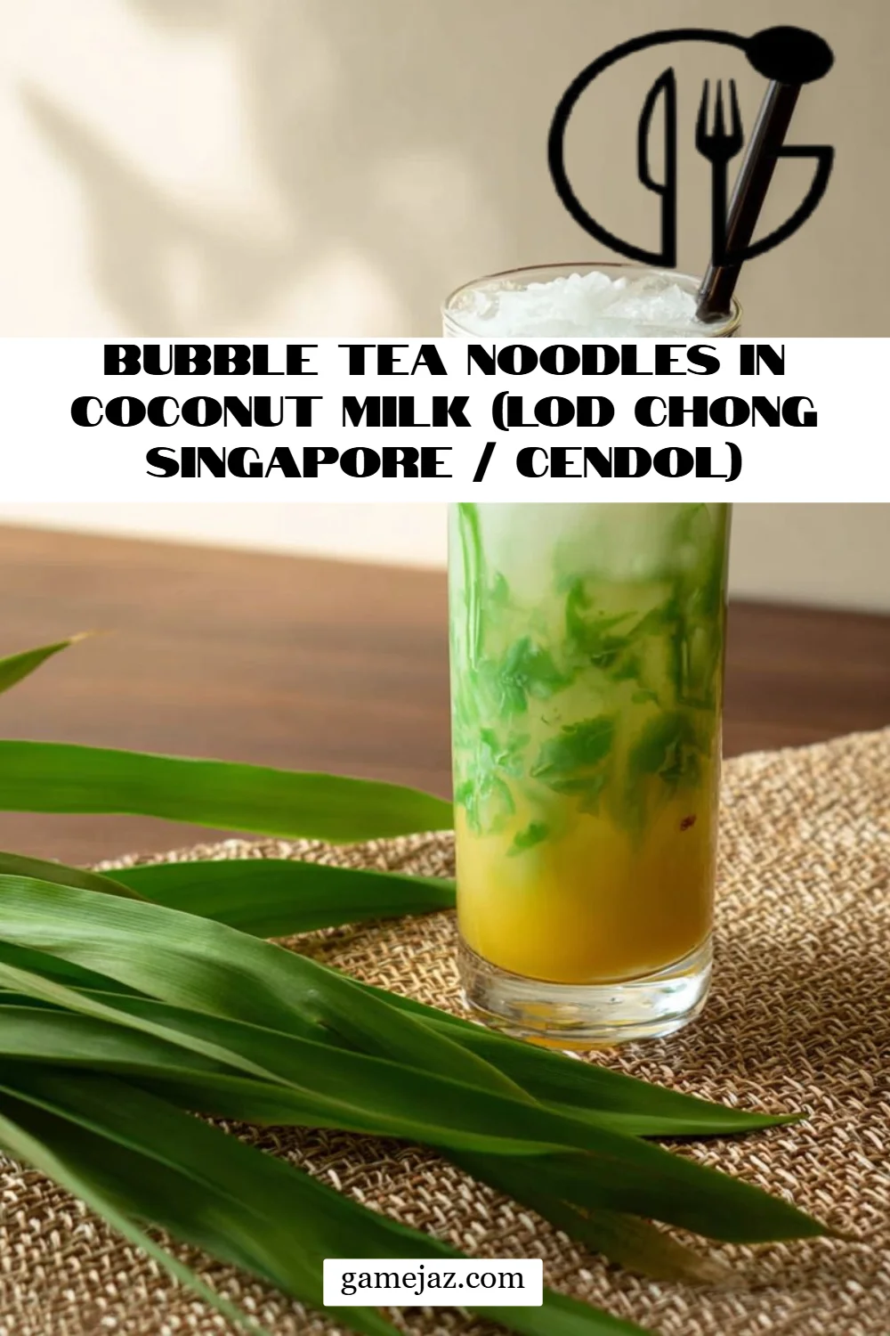 Bubble Tea Noodles in Coconut Milk (Lod Chong Singapore / Cendol)