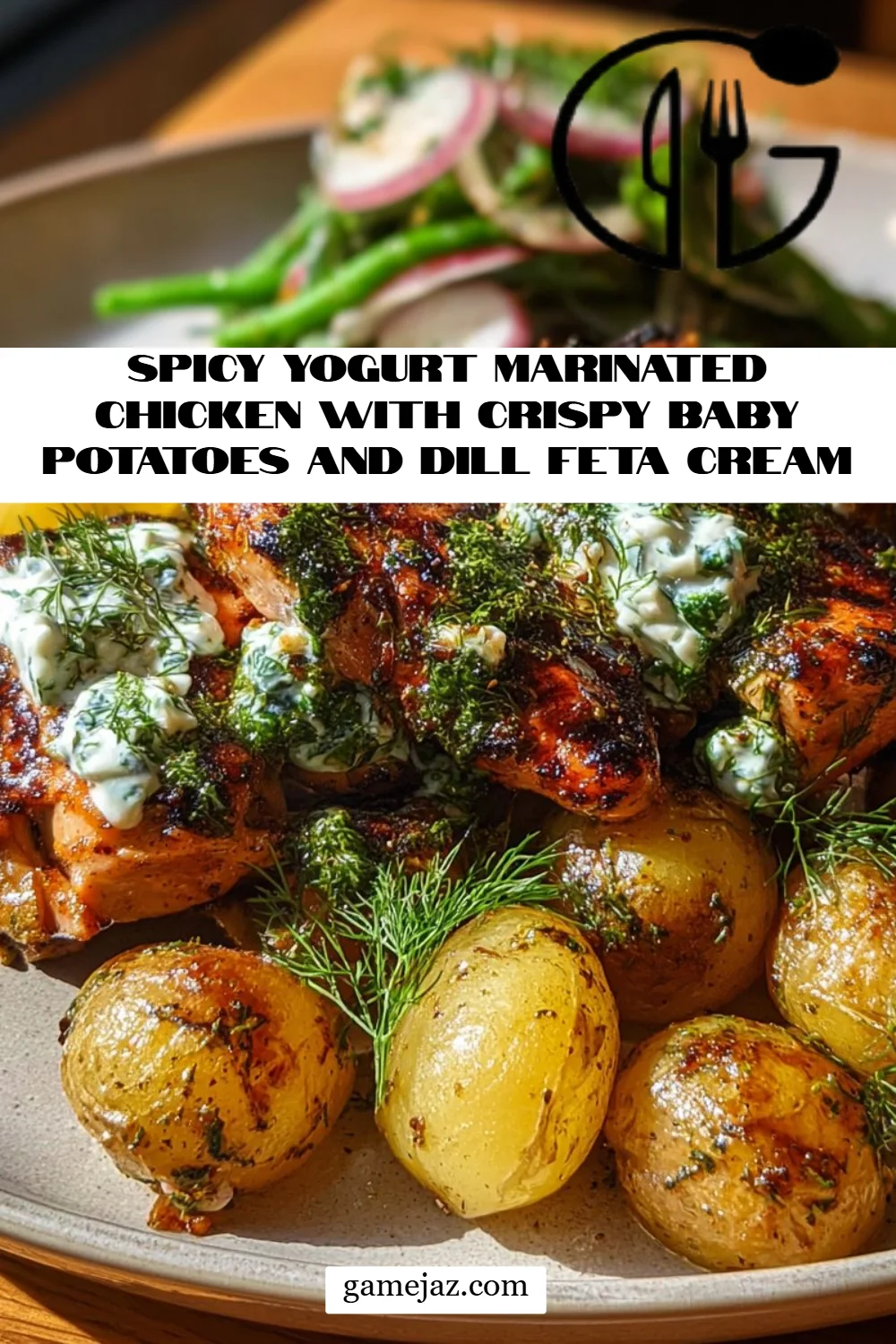 Spicy Yogurt Marinated Chicken with Crispy Baby Potatoes and Dill Feta Cream
