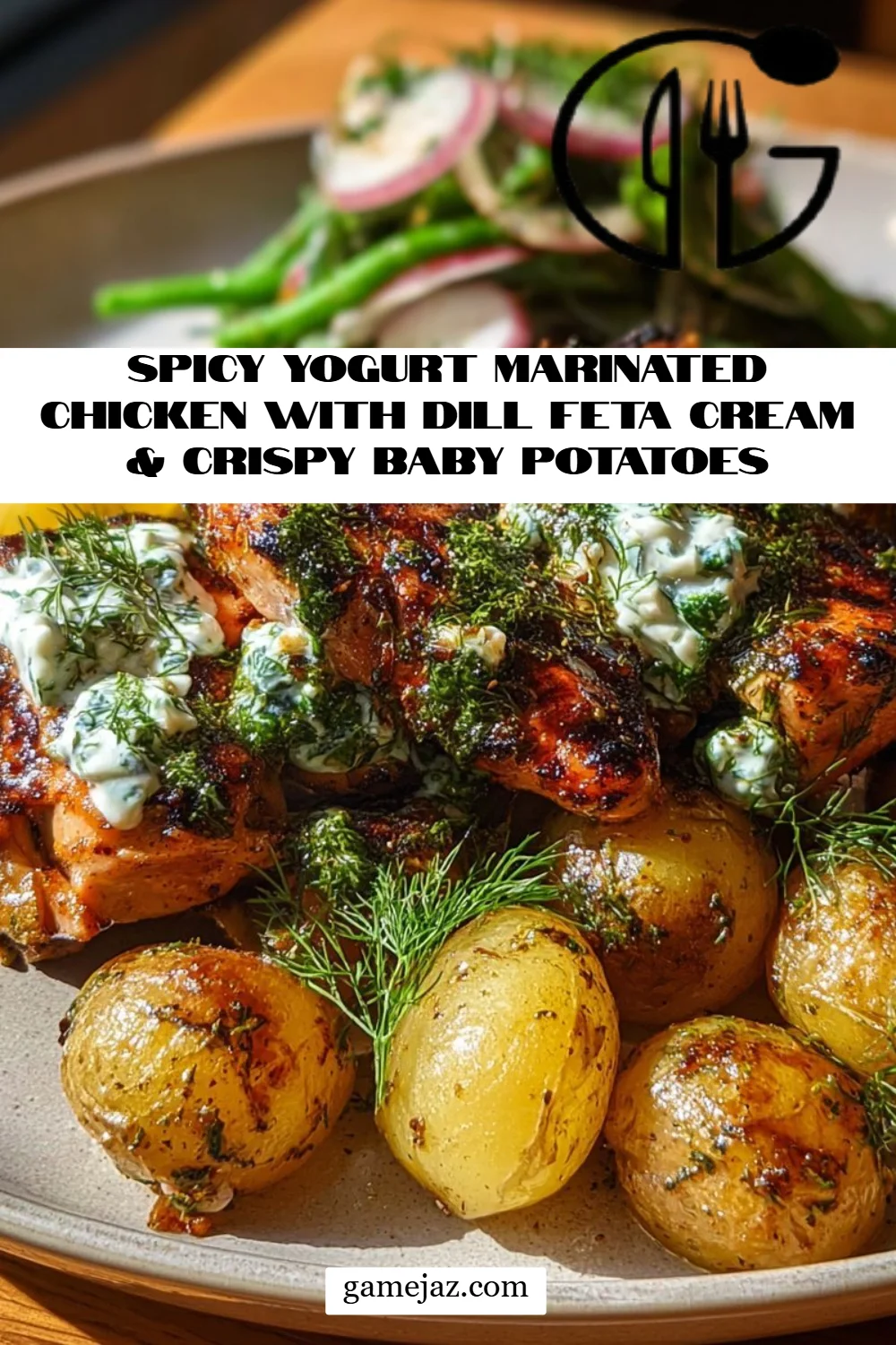 Spicy Yogurt Marinated Chicken with Dill Feta Cream & Crispy Baby Potatoes